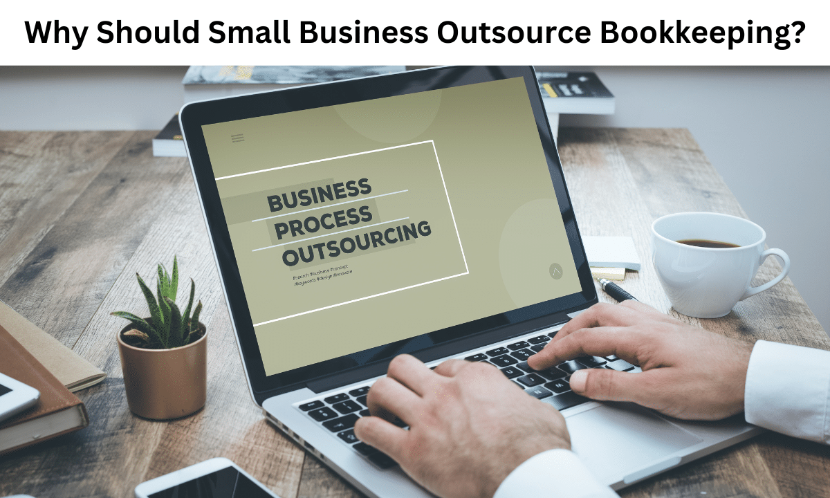 Why Should Small Business Outsource Bookkeeping?