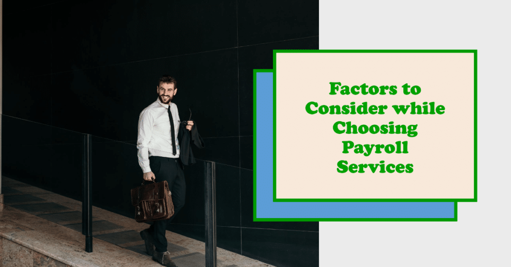 Factors to Consider while Choosing Payroll Services 